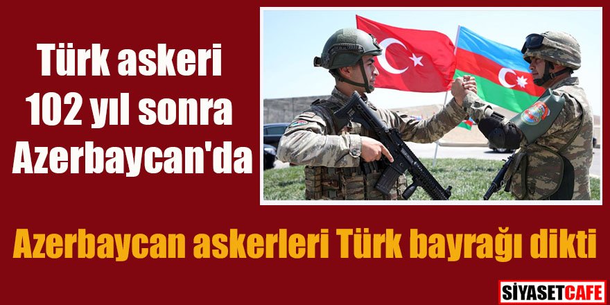 Azerbaycan askerleri Türk bayrağı dikti