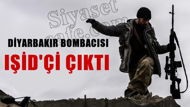 Diyarbakır Bombacısı IŞİD'çi çıktı