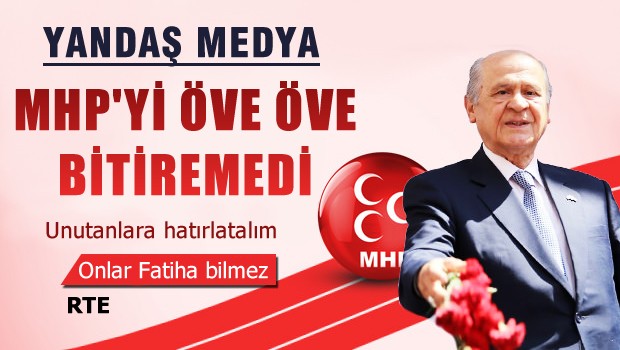 Yandaş Medya MHP'yi öve öve bitiremedi