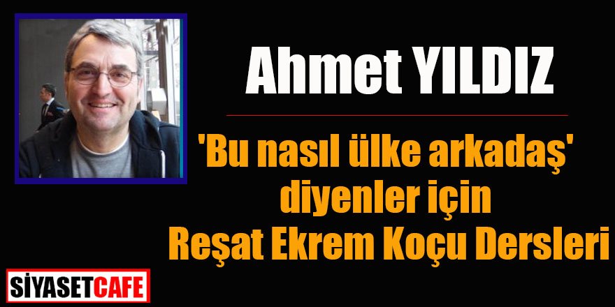 'Bu nasıl ülke arkadaş' diyenler için Reşat Ekrem Koçu Dersleri