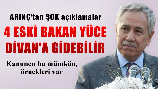 Arınç'tan şok açıklamalar