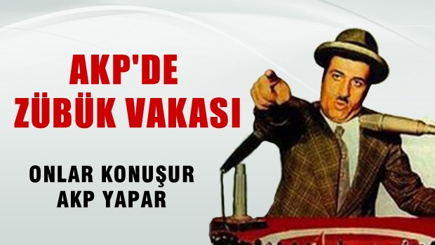 AKP'de 'ZÜBÜK' vakası