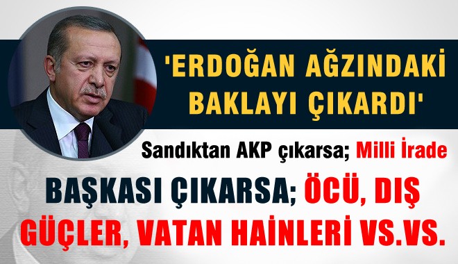 'Erdoğan Ağzındaki baklayı çıkardı'