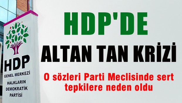 HDP'de Altan Tan'a sert tepki