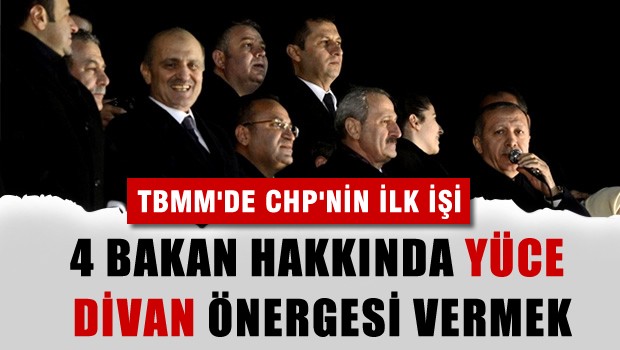 CHP 4 bakanın Yüce Divana gitmesi için önerge verecek