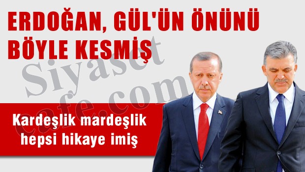 Erdoğan, Gül'ün önünü böyle kesmiş