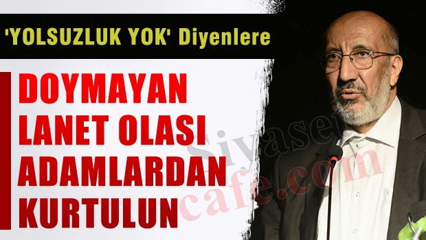 Abdurrahman Dilipak da AKP'yi topa tuttu!