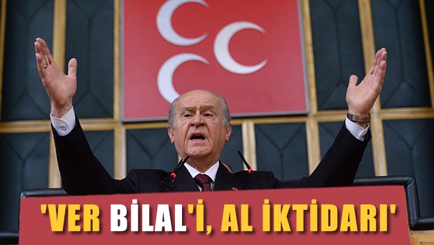 'Ver Bilal'i al iktidarı'
