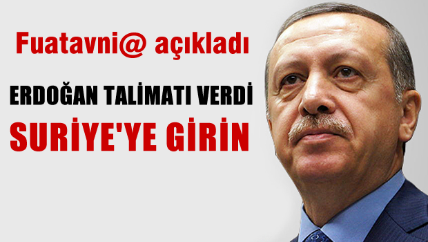 'Erdoğan, Suriye'ye girilmesi talimatı verdi'
