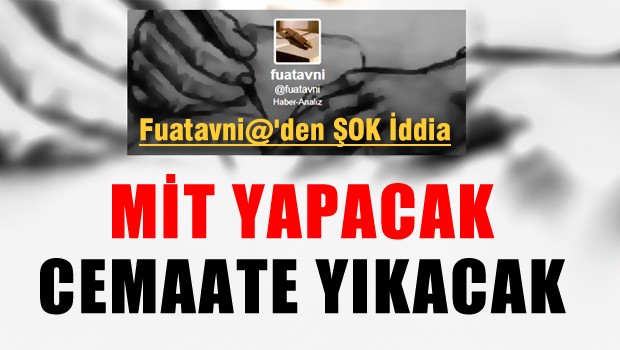 Fuatavni 'Mit yapacak, Cemaate yıkacak'