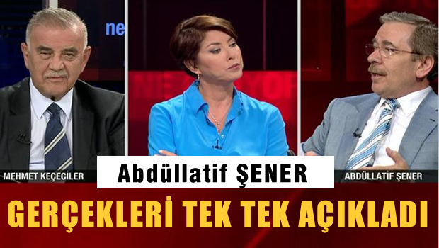 Abdüllatif ŞENER Gerçekleri tek tek açıkladı