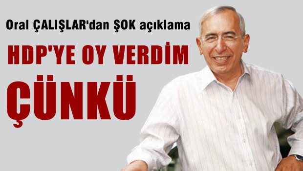 Oral Çalışlar: HDP'ye oy verdim çünkü..