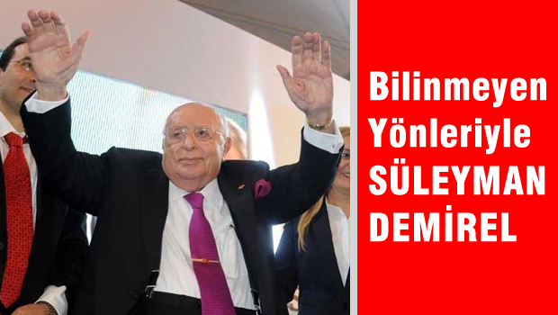 Bilinmeyen yönleri ile Süleymen Demirel