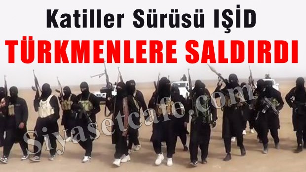 IŞİD, Türkmenlere saldırdı