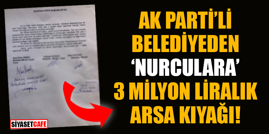 AK Parti'li belediyeden 'Nurculara' 3 milyon liralık arsa kıyağı!