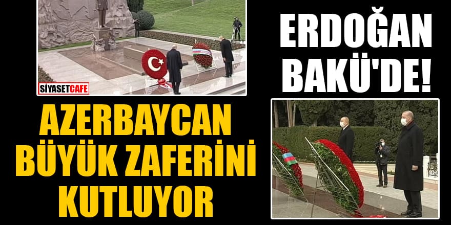 Erdoğan Bakü'de! Azerbaycan büyük zaferini kutluyor