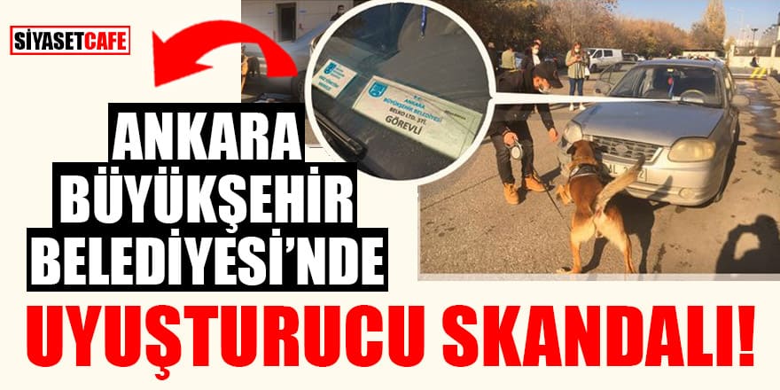 Ankara Büyükşehir Belediyesi'nde uyuşturucu skandalı!