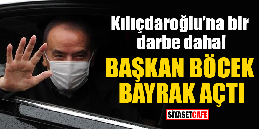 CHP'de Antalya krizi: Başkan Böcek, Kılıçdaroğlu'na bayrak açtı