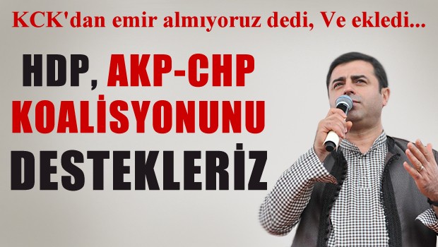 AKP-CHP koalisyonunu destekleriz