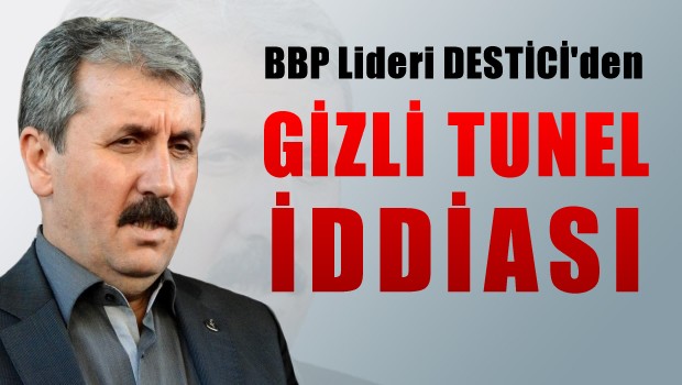 Destici'den gizli tünel iddiası
