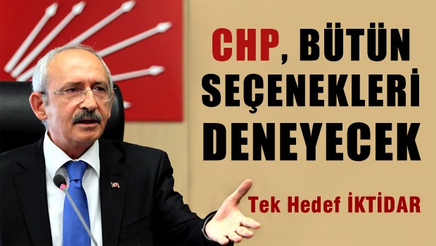 CHP lideri: Bütün seçenekleri deneyeceğiz