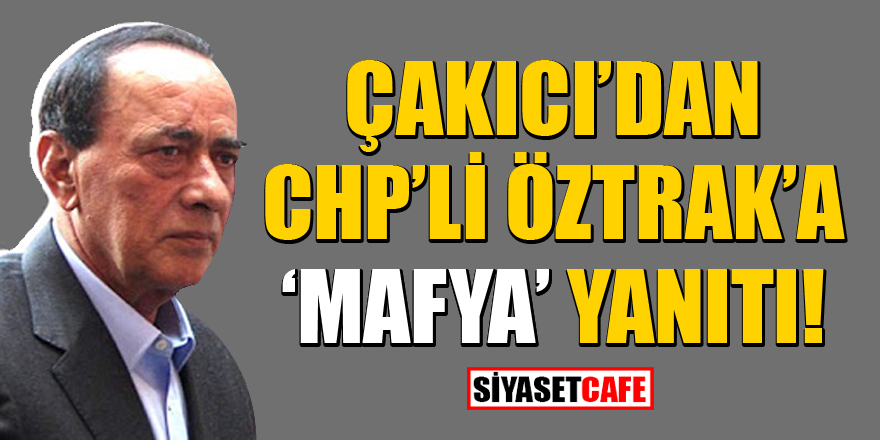 Alaattin Çakıcı'dan CHP Sözcüsü Faik Öztrak'a mafya yanıtı