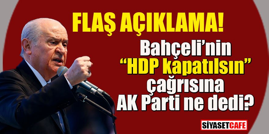 Bahçeli’nin “HDP kapatılsın” çağrısına AK Parti ne dedi?