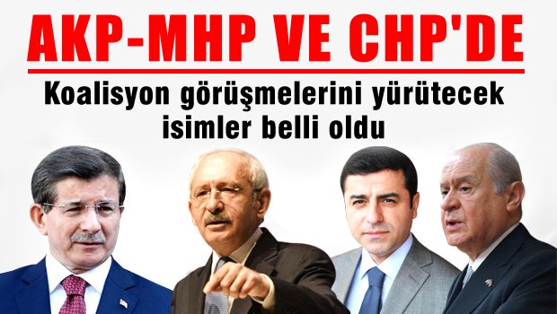 AKP-MHP ve CHP'de Koalisyon görüşmelerini kimler yürütecek?