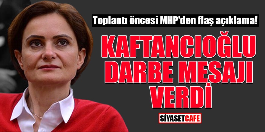 Toplantı öncesi MHP'den flaş açıklama! Kaftancıoğlu darbe mesajı verdi