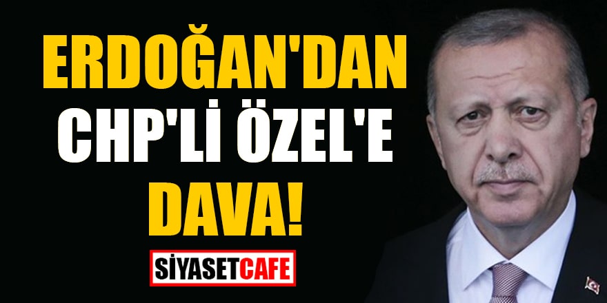Erdoğan'dan, CHP'li Özel'e 250 bin liralık dava!