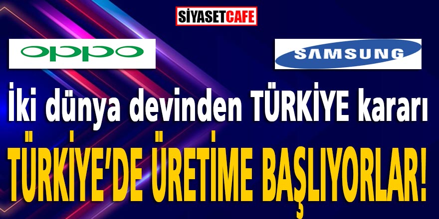 İki dünya teknoloji devinden Türkiye kararı: “Samsung ve Oppo Türkiye’de üretime başlayacak”