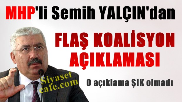 MHP'li Semih Yalçın'dan Koalisyon Açıklaması