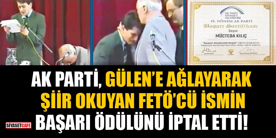 AK Parti, Gülen'e ağlayarak şiir okuyan FETÖ'cü ismin başarı ödülünü iptal etti