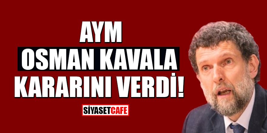 Son Dakika! AYM Osman Kavala kararını verdi