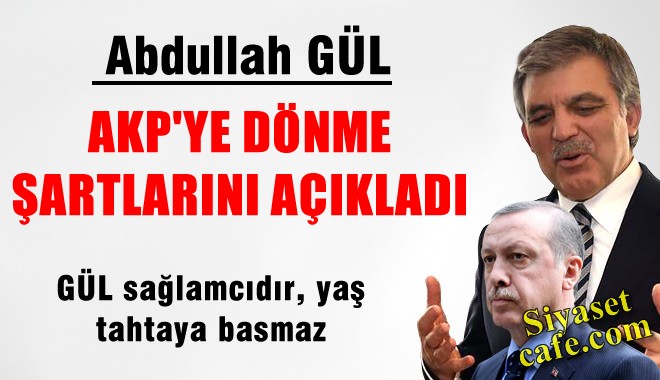 Gül, AKP'ye dönme şartlarını açıkladı