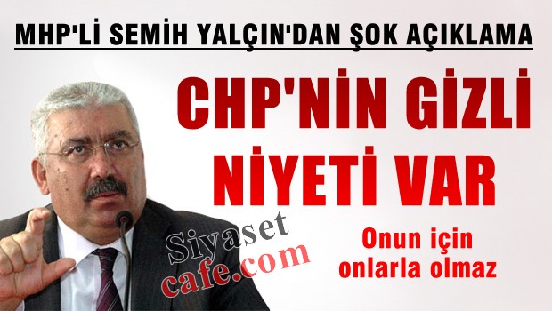 MHP'li Yalçın 'CHP'nin koalisyonda gizli niyeti var'
