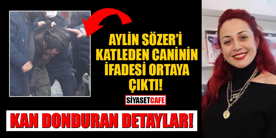 Kan donduran detaylar! Öğretim görevlisi Aylin Sözer'i katleden caninin ifadesi ortaya çıktı
