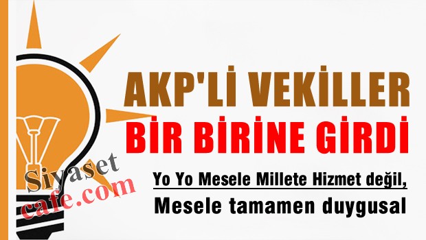 AKP'li vekiller bir birine girdi