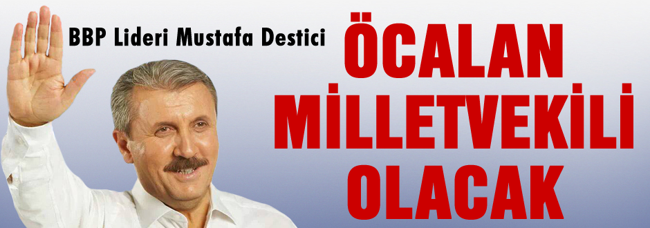 Destici Öcalan Milletvekili olacak