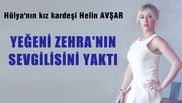 Helin Avşar Zehra'nın sevgilisini de yaktı