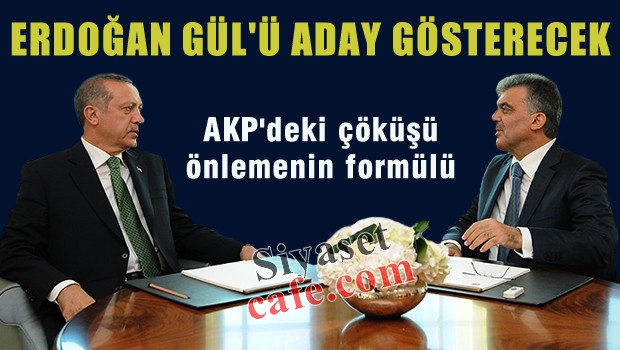 'Erdoğan Gül'ü aday gösterecek'