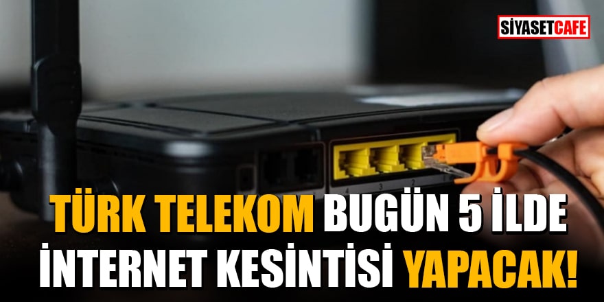 Türk Telekom bugün (08.01.2021) 5 ilde planlı internet kesintisi yapacak
