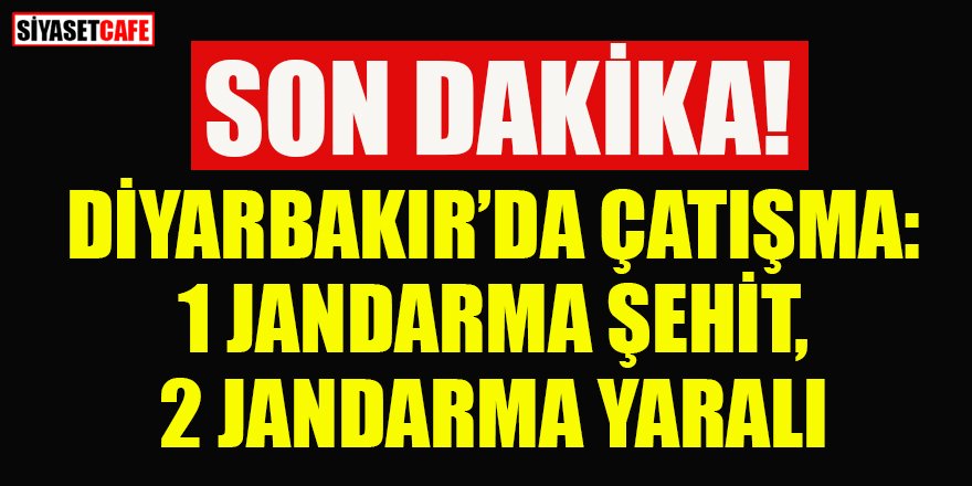 Diyarbakır'da çatışma: 1 şehit, 2 yaralı