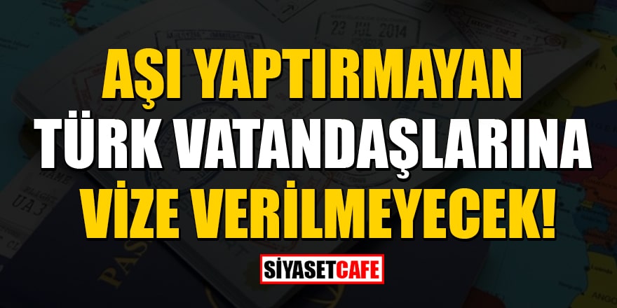 Vize almak isteyen Türk vatandaşlarına kötü haber!  'Aşı şartı' getirildi