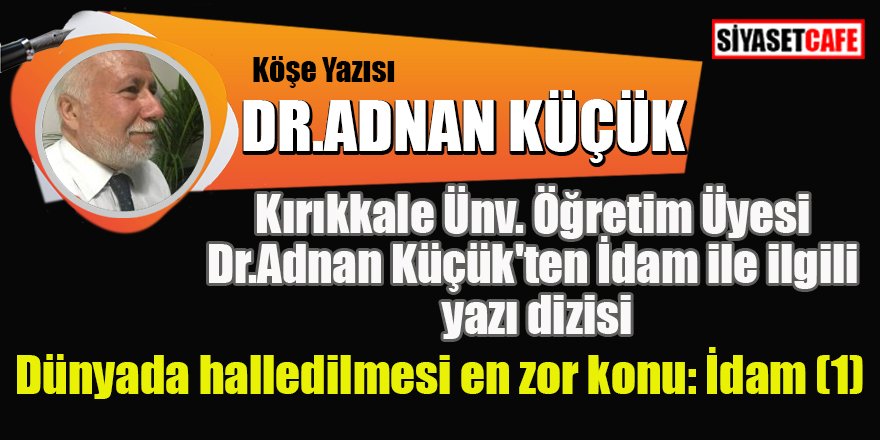Dünyada halledilmesi en zor konu: İdam (1)