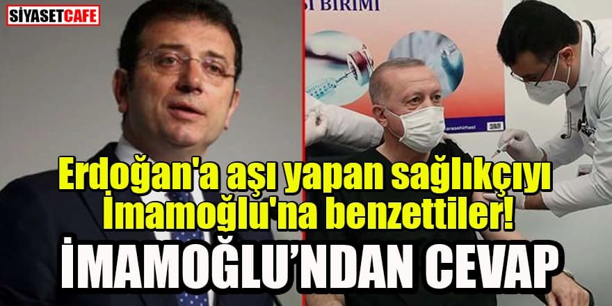 Erdoğan'a aşı yapan sağlıkçıyı İmamoğlu'na benzettiler!