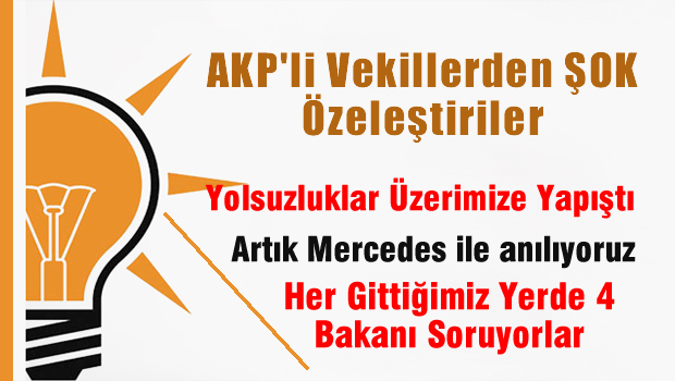 AKP'li Vekillerden AKP'yi Sallayacak Eleştiriler
