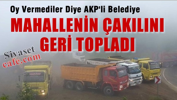 AKP'li belediye oy vermeyen mahallelinin çakılını geri aldı