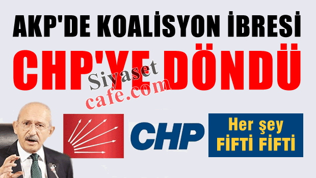 AKP'de Koalisyon ibresi CHP'ye dönüyor