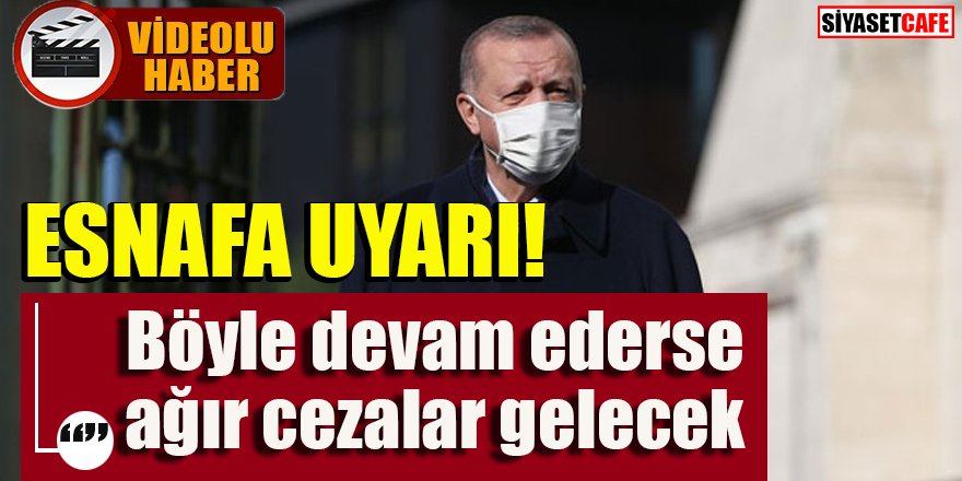 Erdoğan'dan esnafa uyarı